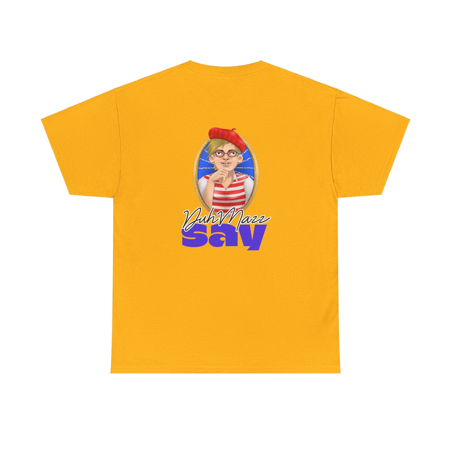 Designs by DuhMazz presents DuhMazz Say - Unisex T-Shirt