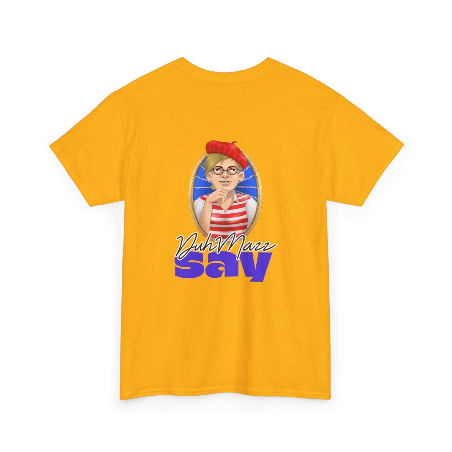 Designs by DuhMazz presents DuhMazz Say - Unisex T-Shirt