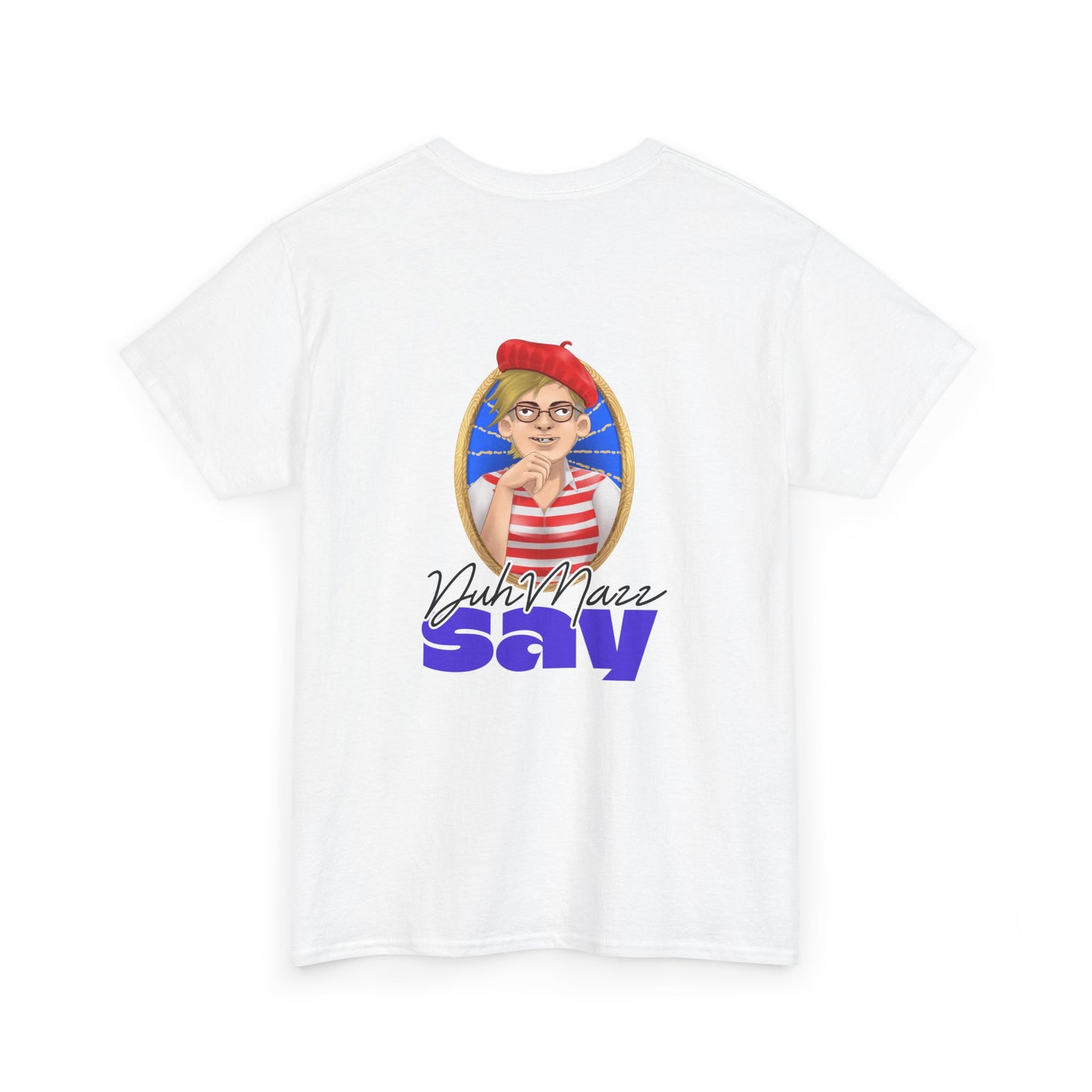 Designs by DuhMazz presents DuhMazz Say - Unisex T-Shirt