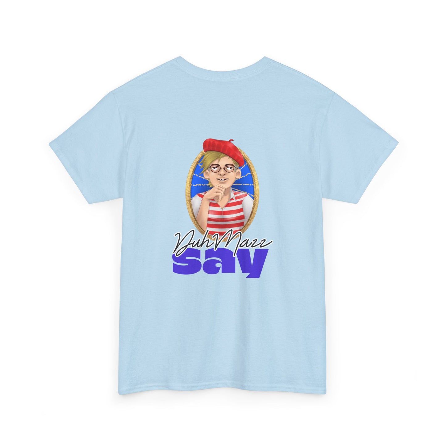 Designs by DuhMazz presents DuhMazz Say - Unisex T-Shirt