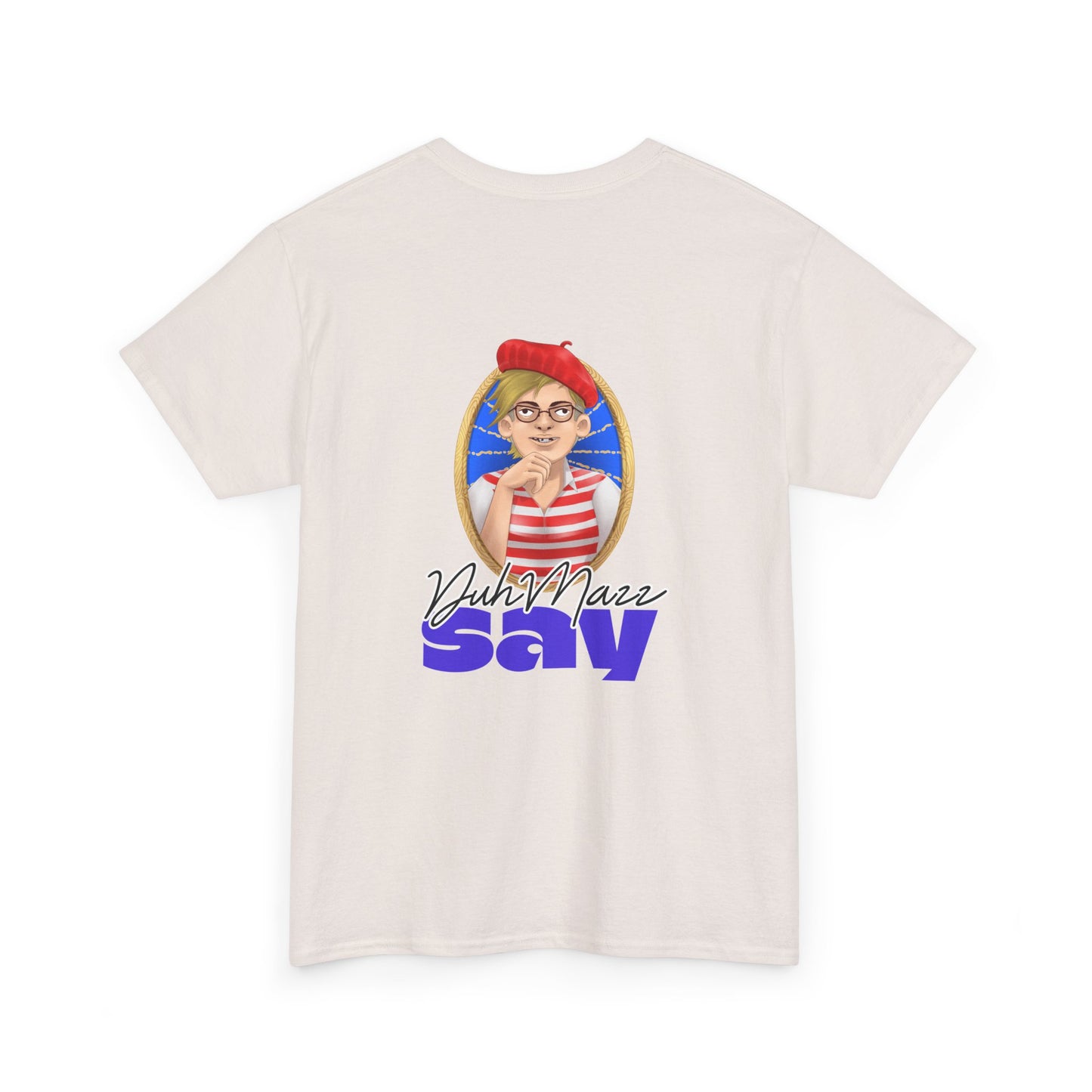 Designs by DuhMazz presents DuhMazz Say - Unisex T-Shirt